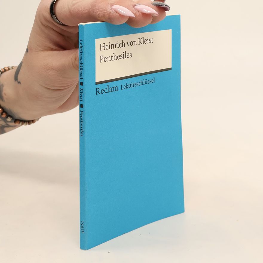 Heinrich von Kleist Lektüreschlüssel: Heinrich von Kleist, Penthesilea
