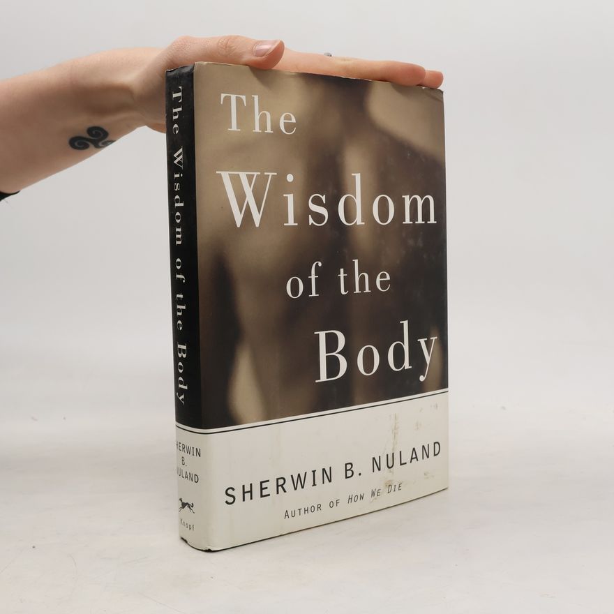 Sherwin B. Nuland The Wisdom of the Body