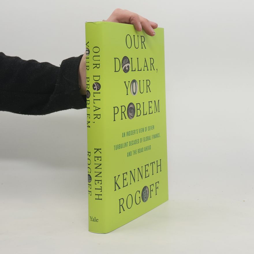 Kenneth S. Rogoff Our Dollar, Your Problem
