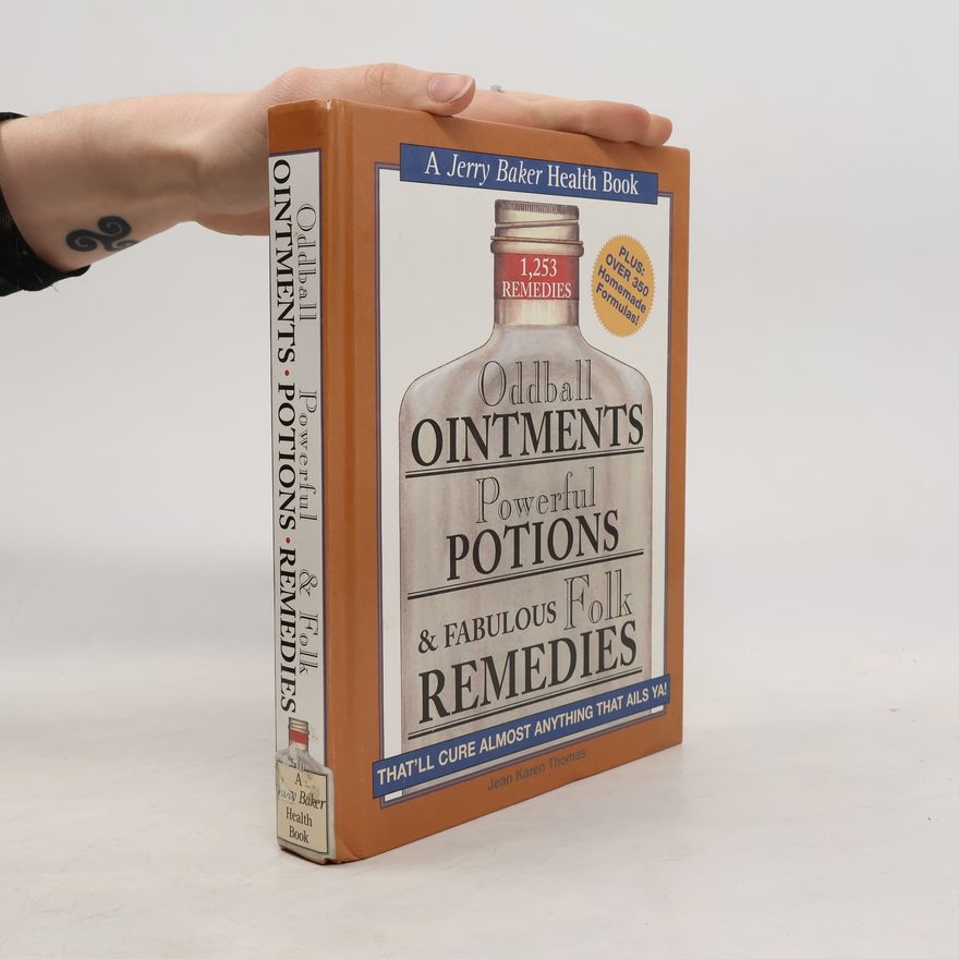 Jean Karen Thomas Jerry Baker's Good Health Series: Oddball Ointments, Powerful Potions & Fabulous Folk Remedies That'll Cure Almost Anything That Ails You