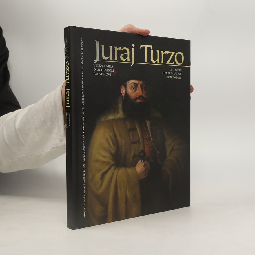 Pavel Dvořák Juraj Turzo - Veľká kniha o uhorskom palatínovi