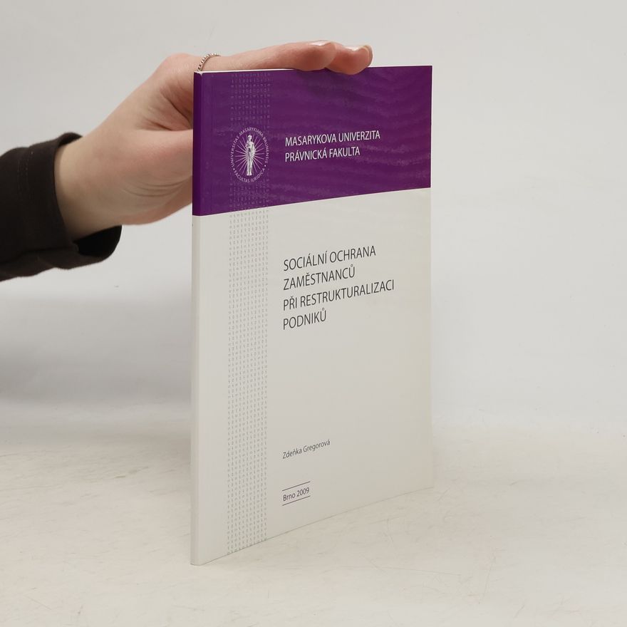 Zdeňka Gregorová Sociální ochrana zaměstnanců při restrukturalizaci podniků