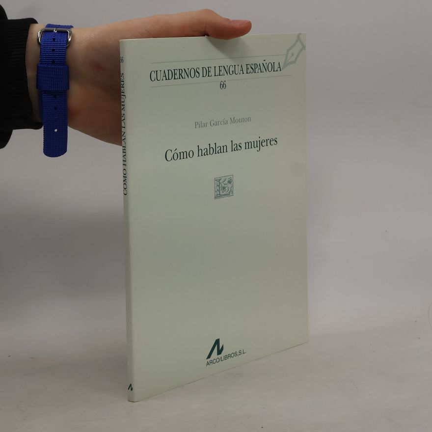 Pilar García Mouton Cuadernos de Lengua Española - 66: Cómo hablan las mujeres