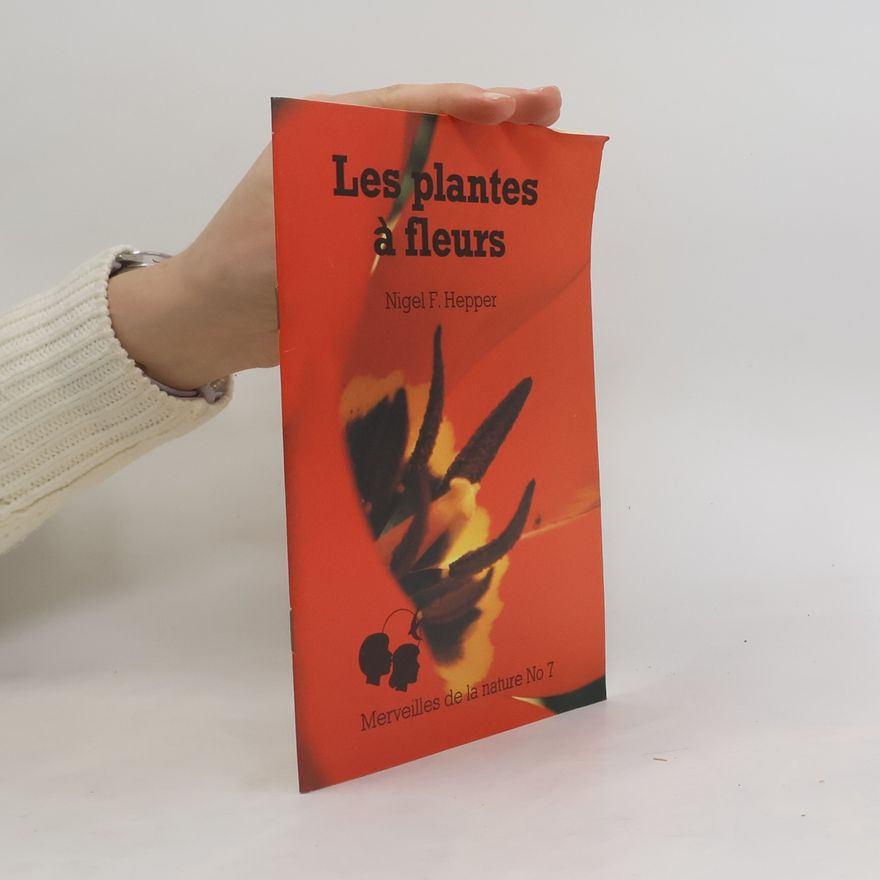 F. Nigel Hepper Merveilles de la nature 7. Les plantes à fleurs