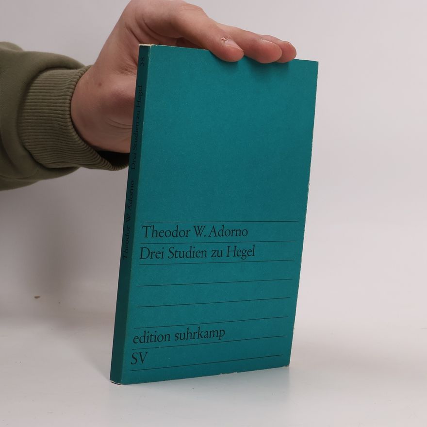 Theodor W. Adorno Drei Studien zu Hegel
