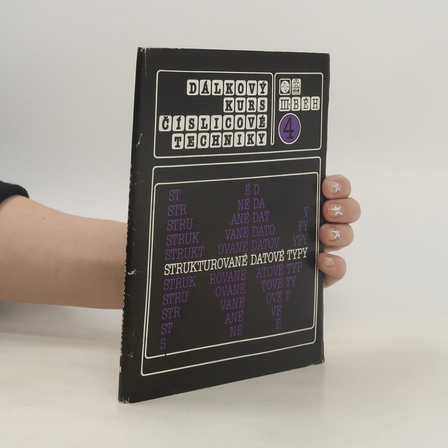 Various authors Dálkový kurs číslicové techniky 4. Strukturované datové typy