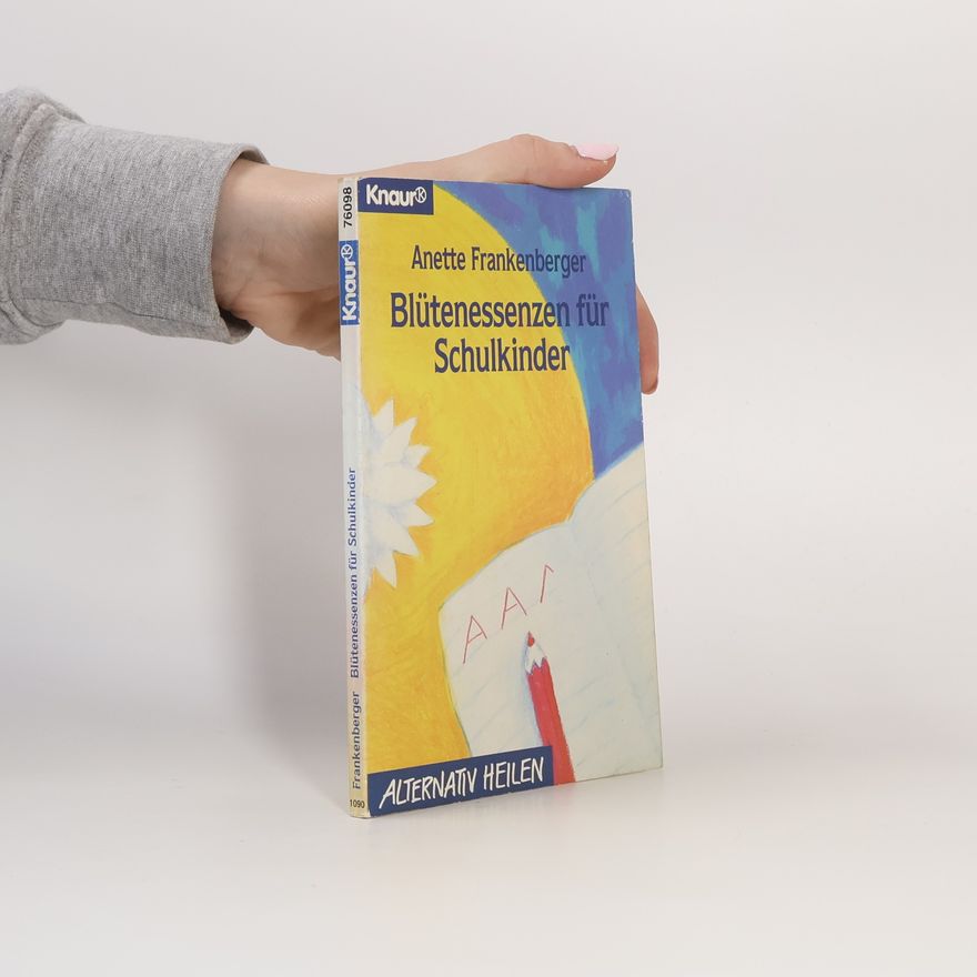 Anette Frankenberger Alternativ Heilen: Blütenessenzen für Schulkinder