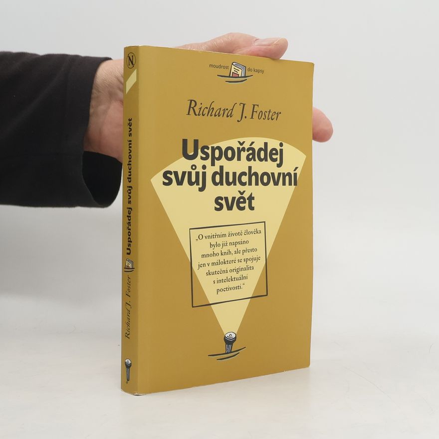 Richard J. Foster Uspořádej svůj duchovní svět