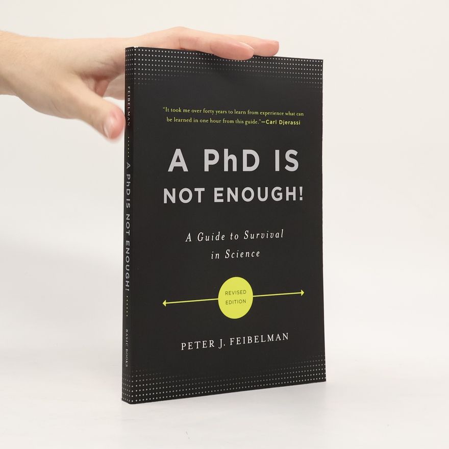 Peter J. Feibelman A PhD Is Not Enough!