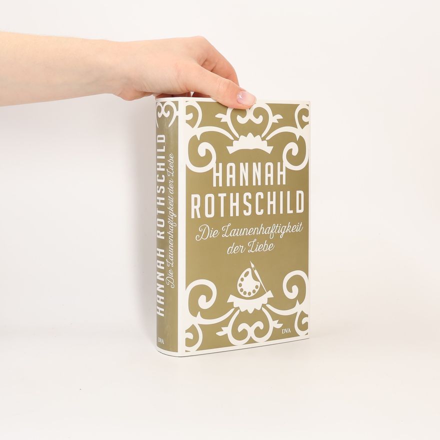 Hannah Rothschild Die Launenhaftigkeit der Liebe