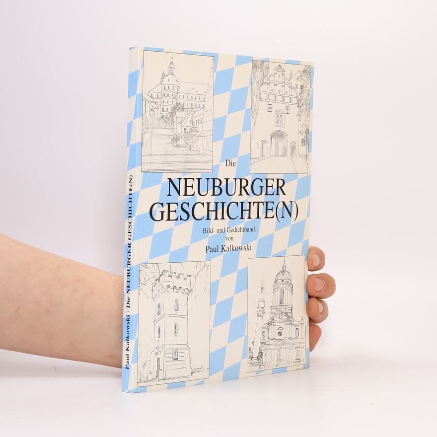 Paul Kalkowski Die Neuburger Geschichte(n)