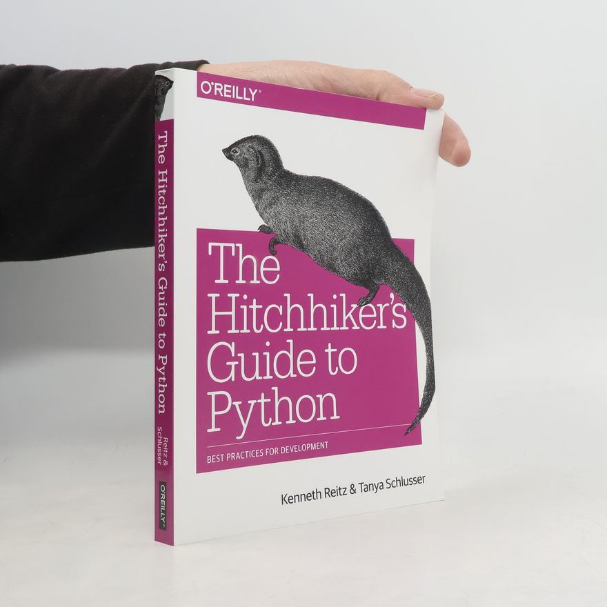 Tanya Schlusser The Hitchhiker's Guide to Python : Best Practices for Development