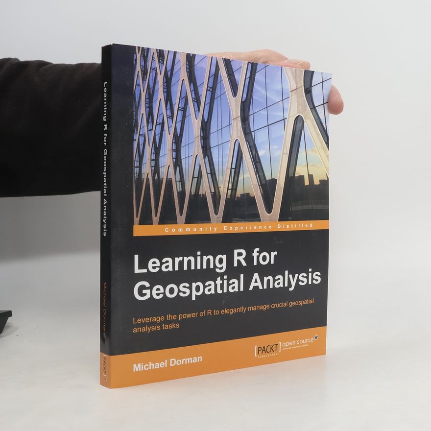 Michael Dorman Learning R for Geospatial Analysis