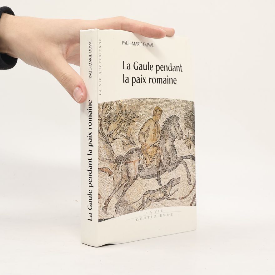 Paul-Marie Duval La Vie Quotidienne: La Gaule pendant la paix romaine