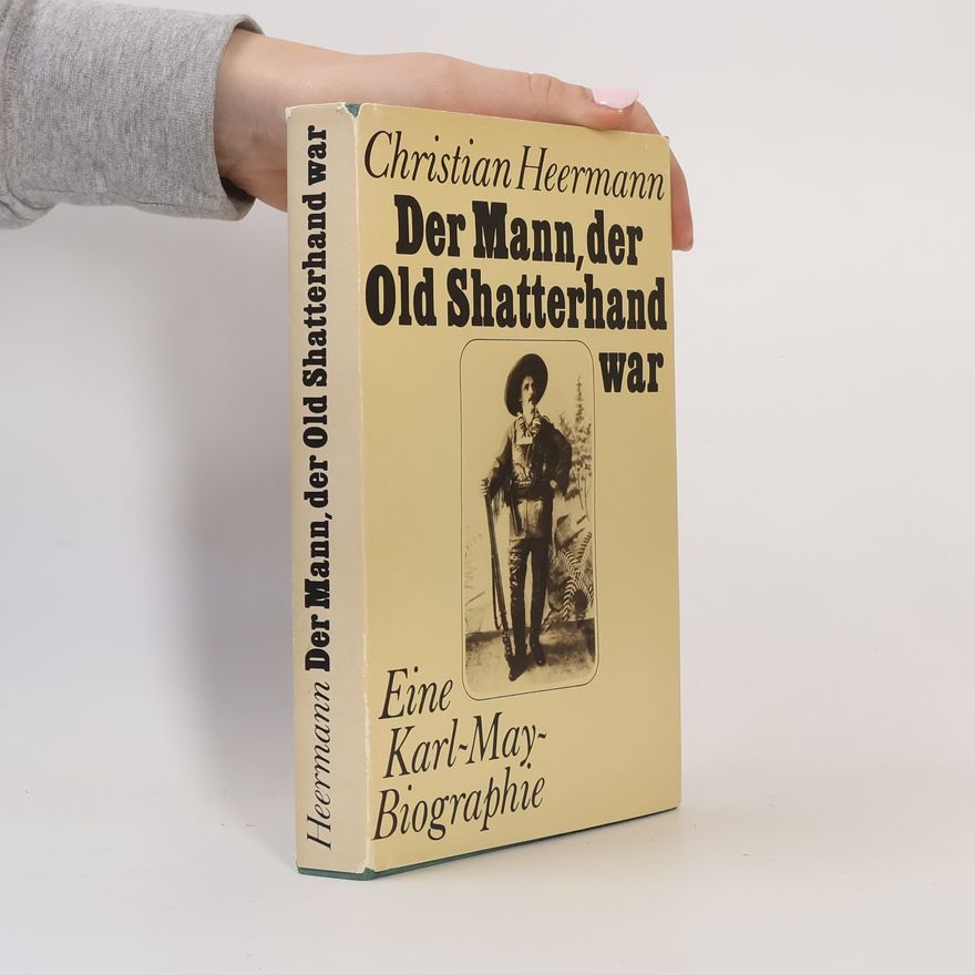 Christian Heermann Der Mann, der Old Shatterhand war