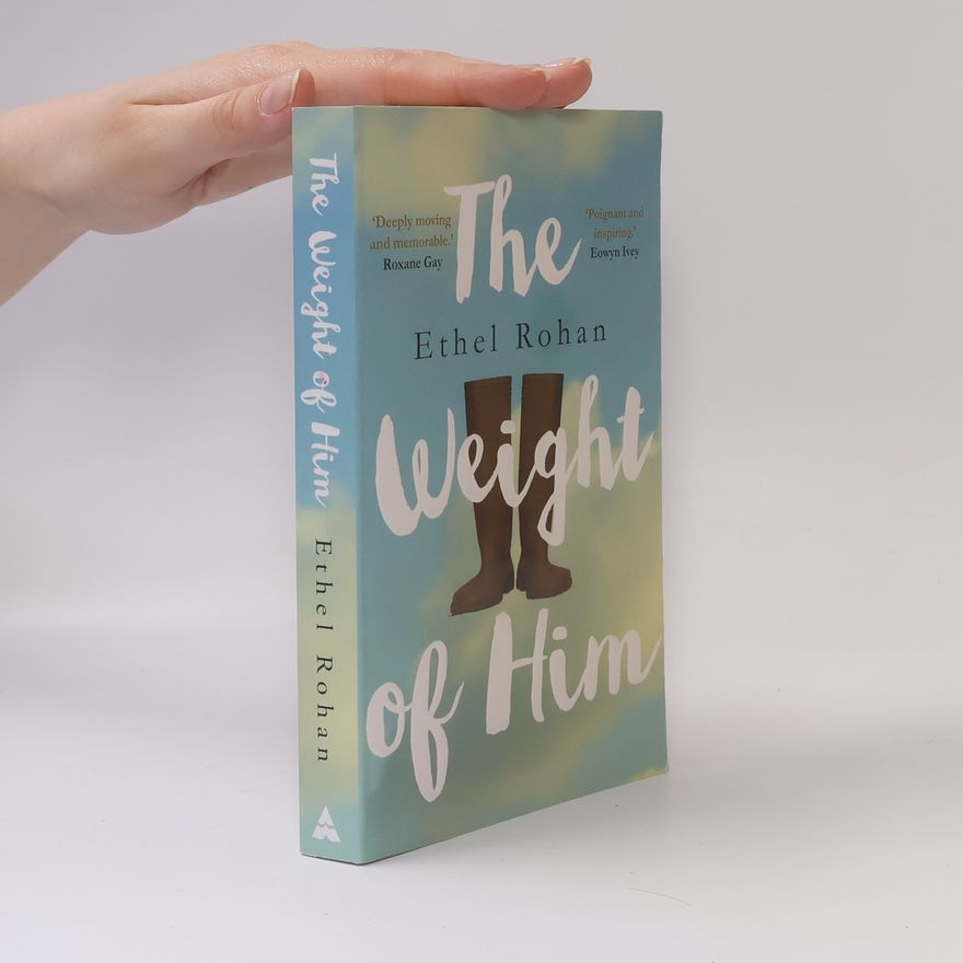 Ethel Rohan The Weight of Him