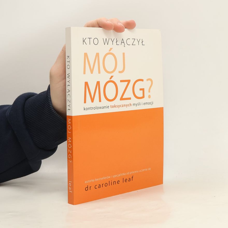 Caroline Leaf Kto wyłączył mój mózg