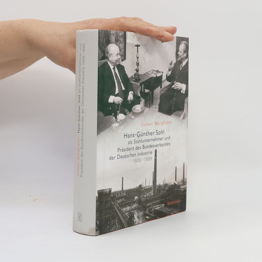 Volker Berghahn Hans-Günther Sohl als Stahlunternehmer und Präsident des Bundesverbandes der Deutschen Industrie 1906-1989