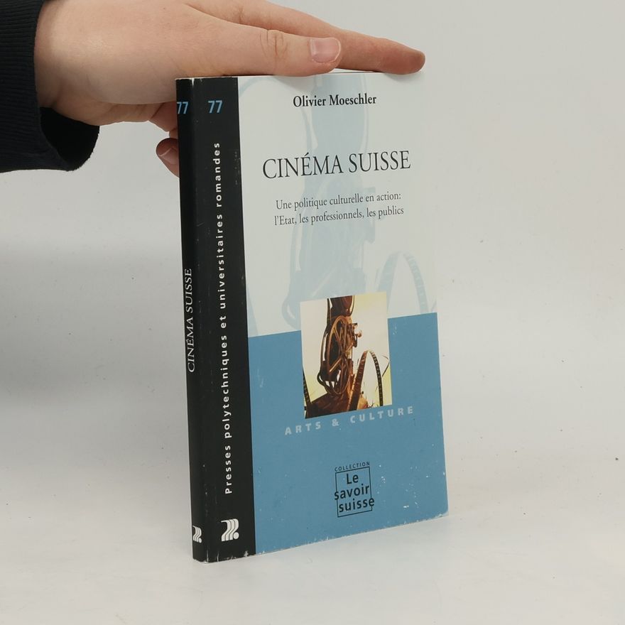 Olivier Moeschler Le savoir suisse - 77: Cinéma suisse