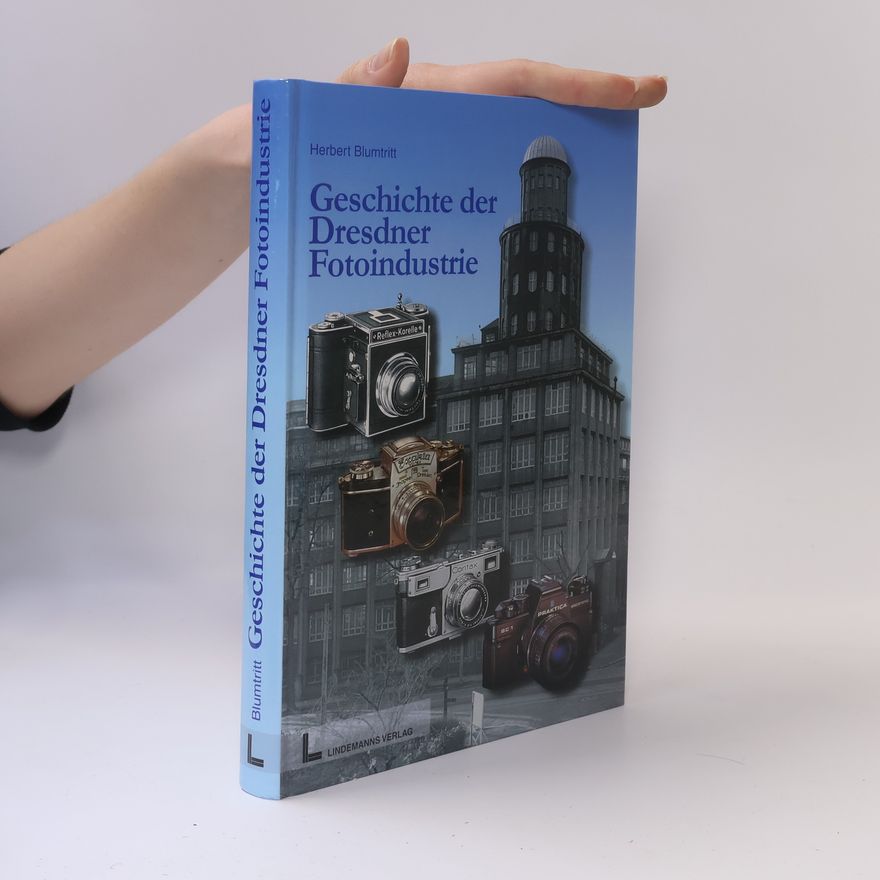 Herbert Blumtritt Die Geschichte der Dresdner Fotoindustrie