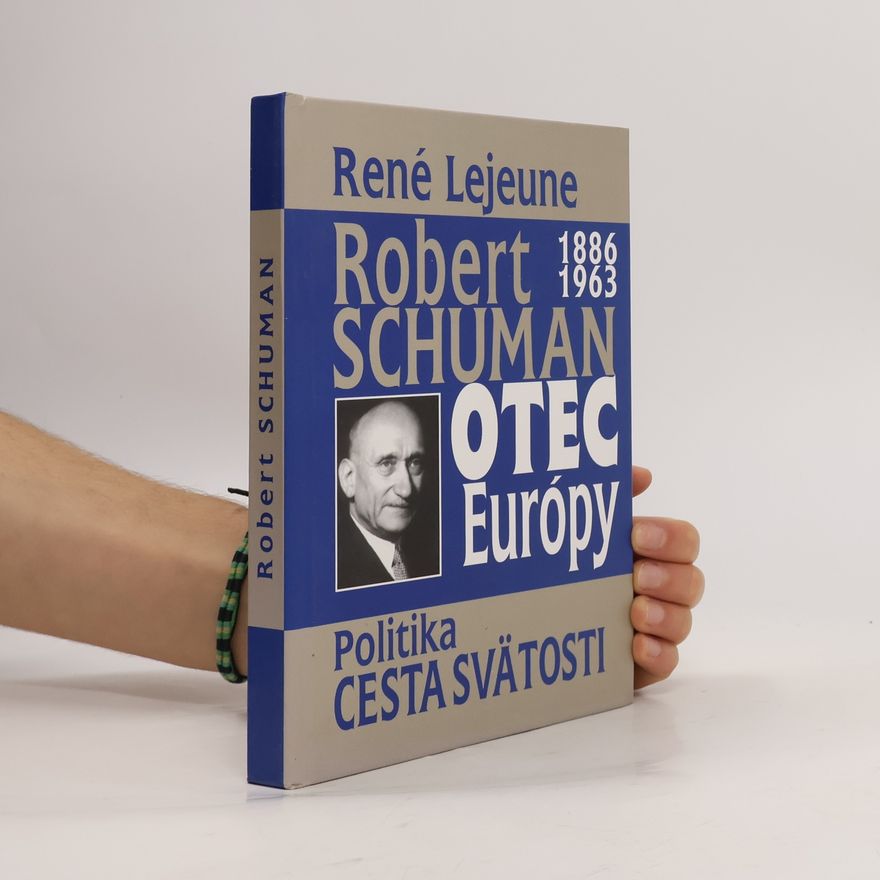 René Lejeune Robert Schuman (1886-1963): Otec Európy