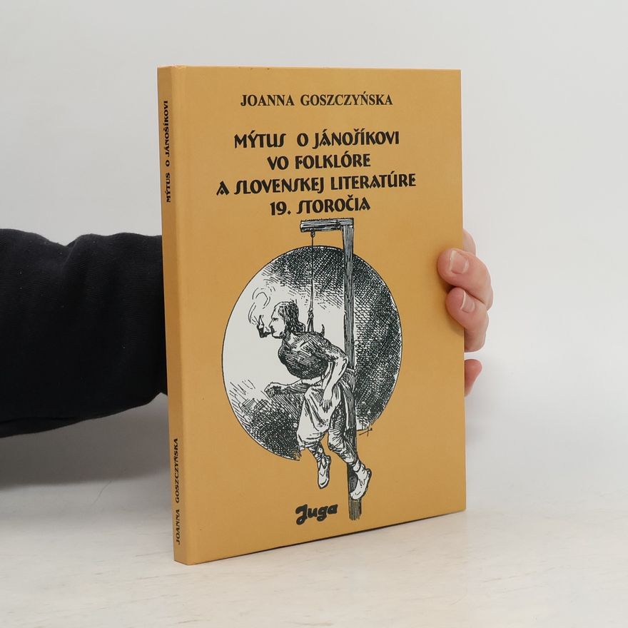 Joana Mirosława Goszczyńska Mýtus o Jánošíkovi vo folklóre a slovenskej literatúre 19. storočia