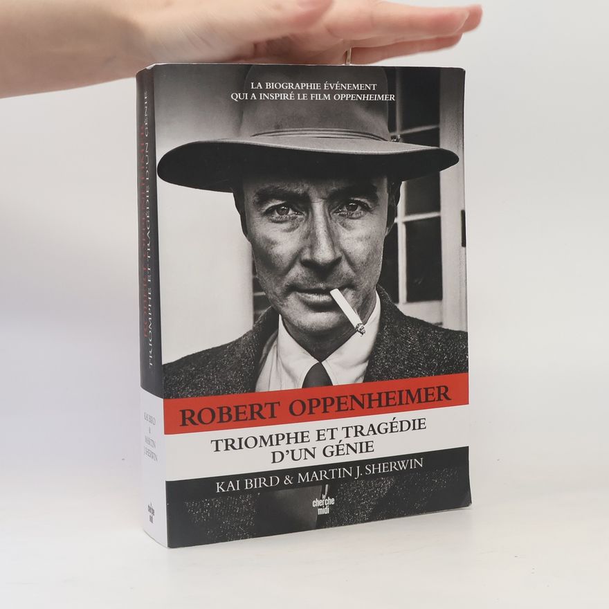 Kai Bird Robert Oppenheimer - Triomphe et tragédie d'un génie