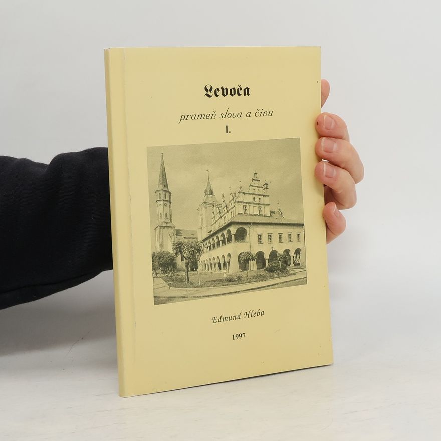 Edmund Hleba Levoča. Prameň slova a činu I.