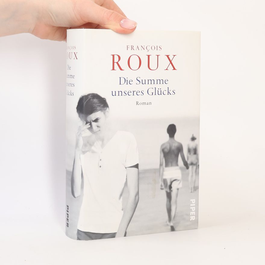 François Roux Die Summe unseres Glücks