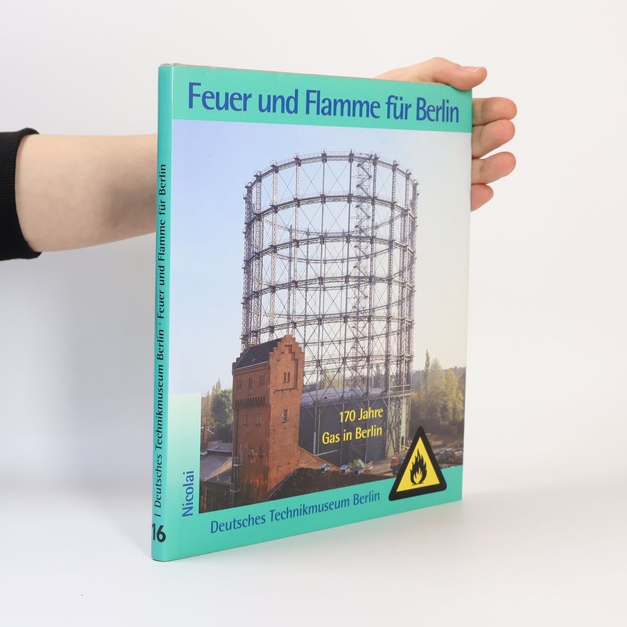 Deutsches Technikmuseum Berlin Berliner Beiträge zur Technikgeschichte und Industriekultur: Feuer und Flamme für Berlin