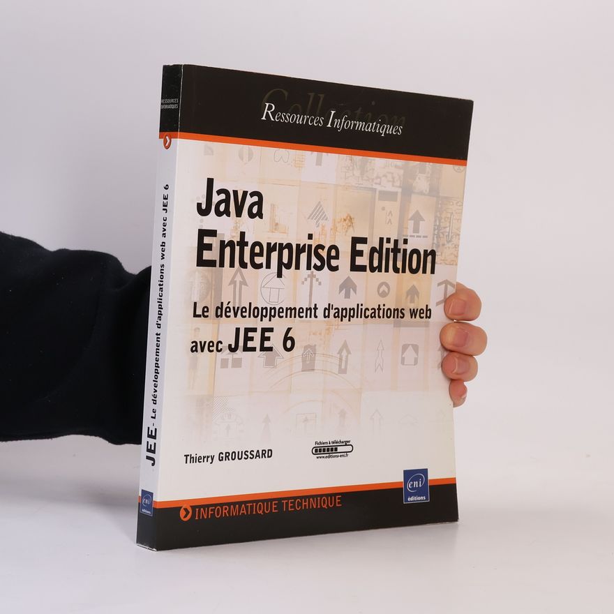 Thierry Groussard Java Enterprise Edition. Le développement d'applications web avec JEE 6