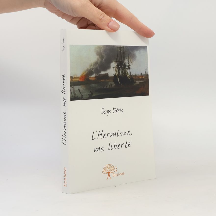 Serge Dérès L'Hermione, ma liberté