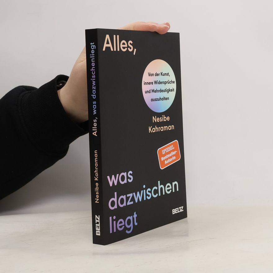 Nesibe Kahraman Alles, was dazwischenliegt. Von der Kunst, innere Widersprüche und Mehrdeutigkeit auszuhalten