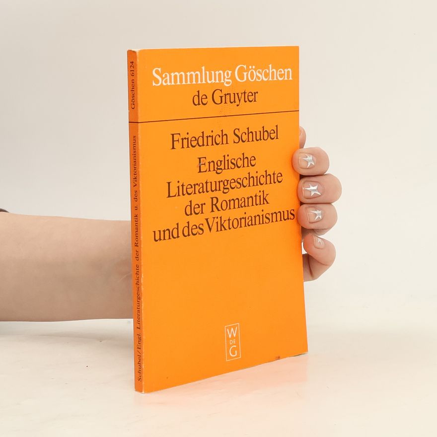 Friedrich Schubel Sammlung Göschen - 6124: Englische Literaturgeschichte der Romantik und des Viktorianismus
