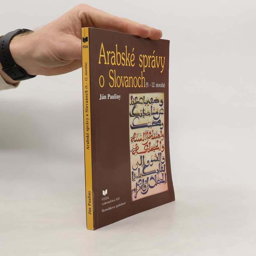 Ján Pauliny Arabské správy o Slovanoch: 9.-12. storočie