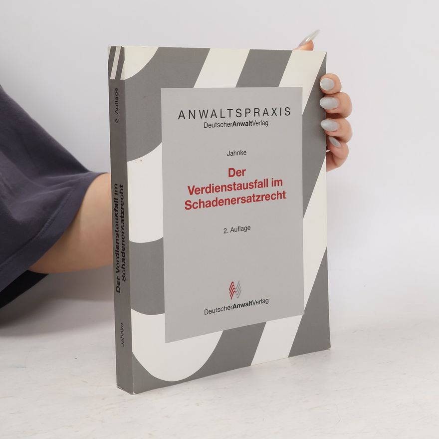 Jürgen Jahnke Anwaltspraxis: Der Verdienstausfall im Schadenersatzrecht - 2. Auflage