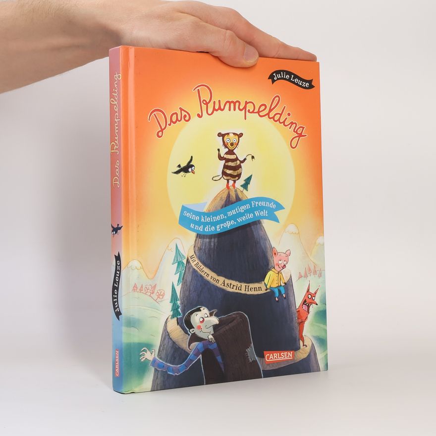 Julie Leuze Das Rumpelding, seine kleinen, mutigen Freunde und die große, weite Welt