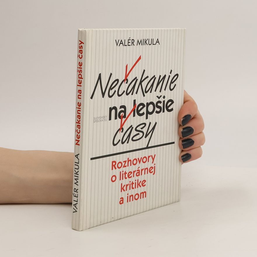 Valér Mikula Nečakanie na lepšie časy. Rozhovory o literárnej kritike a inom