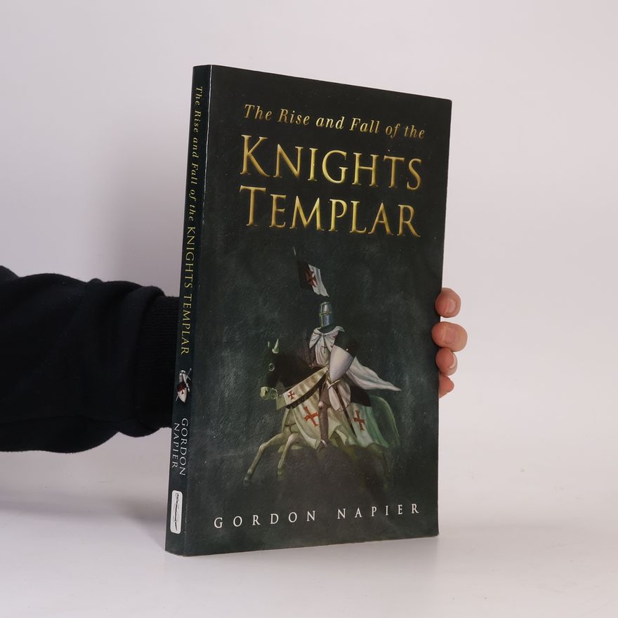 Gordon Napier The Rise and Fall of the Knights Templar