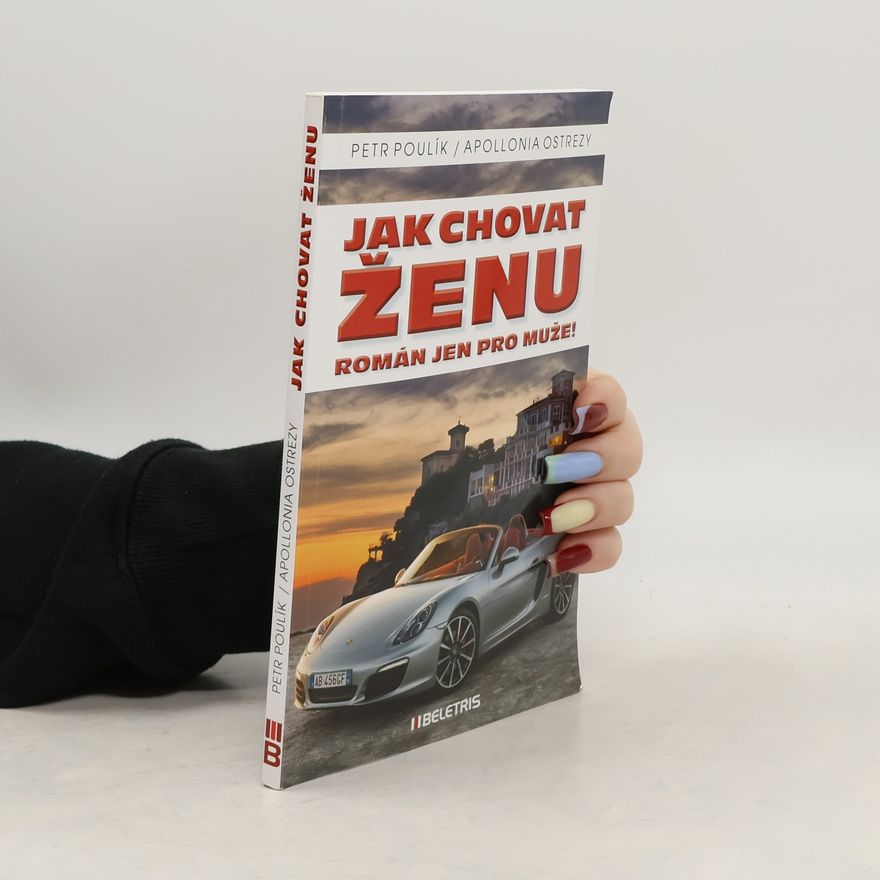 Apollonia Ostrezy Jak chovat ženu - Román jen pro muže!