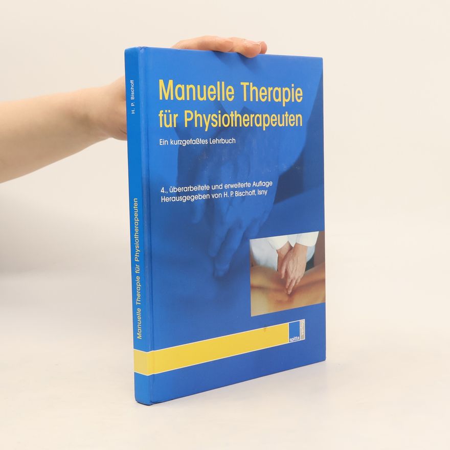 Hans-Peter Bischoff Manuelle Therapie für Physiotherapeuten - 4., überarbeitete und erweiterte Auflage