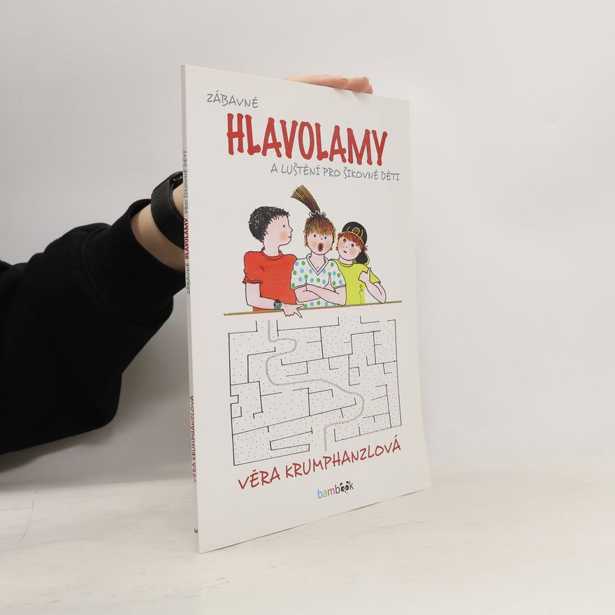 Věra Krumphanzlová Zábavné hlavolamy a luštění pro šikovné děti