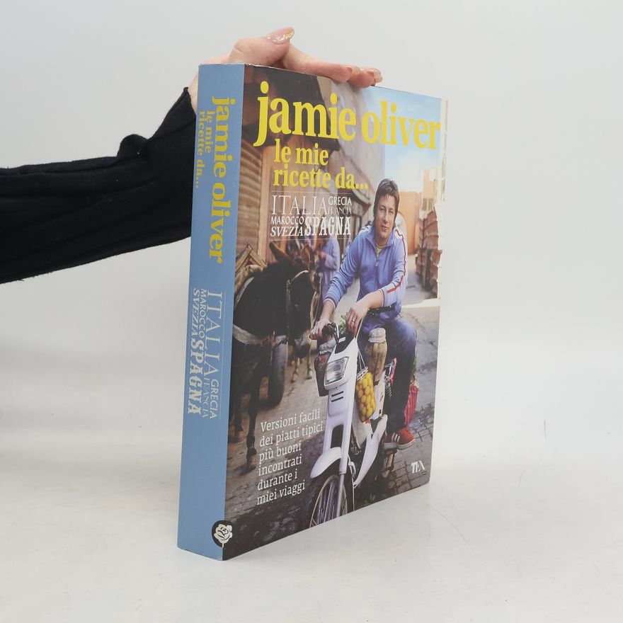 James Oliver Le mie ricette da... Italia, Grecia, Francia, Marocco, Svezia, Spagna
