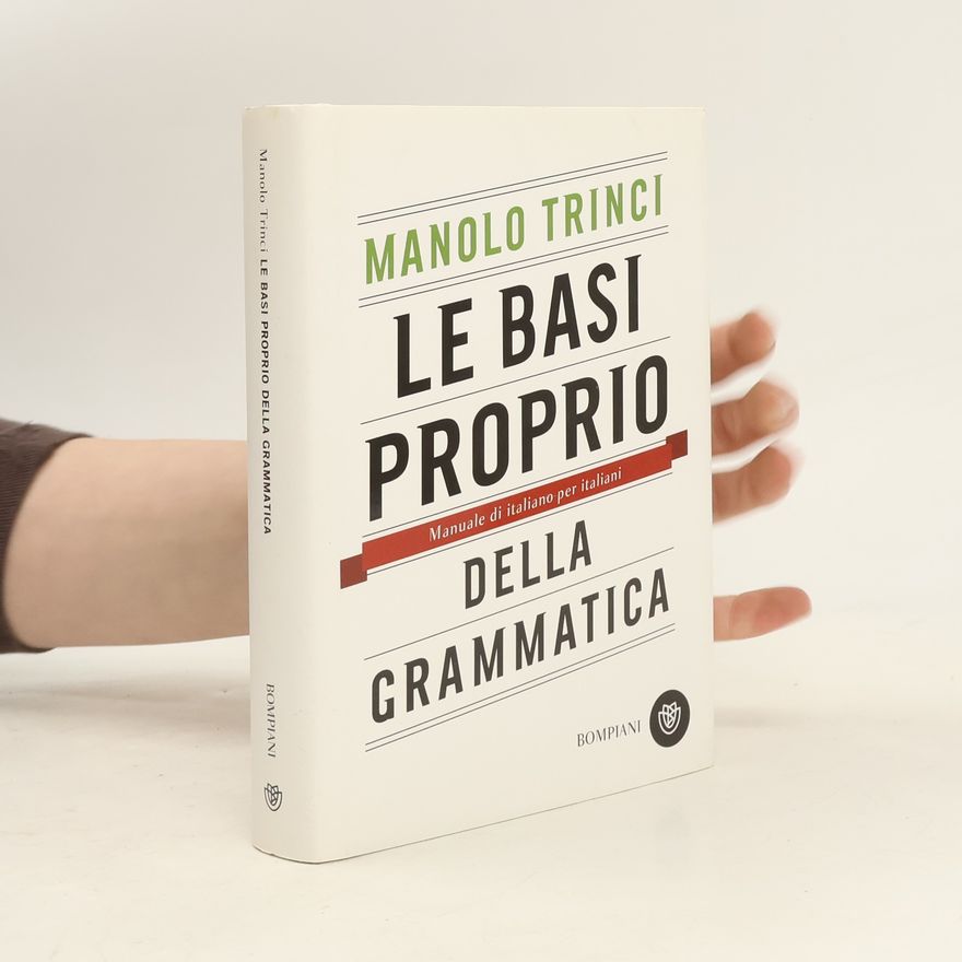 Manolo Trinci Le basi proprio della grammatica. Manuale di italiano per italiani