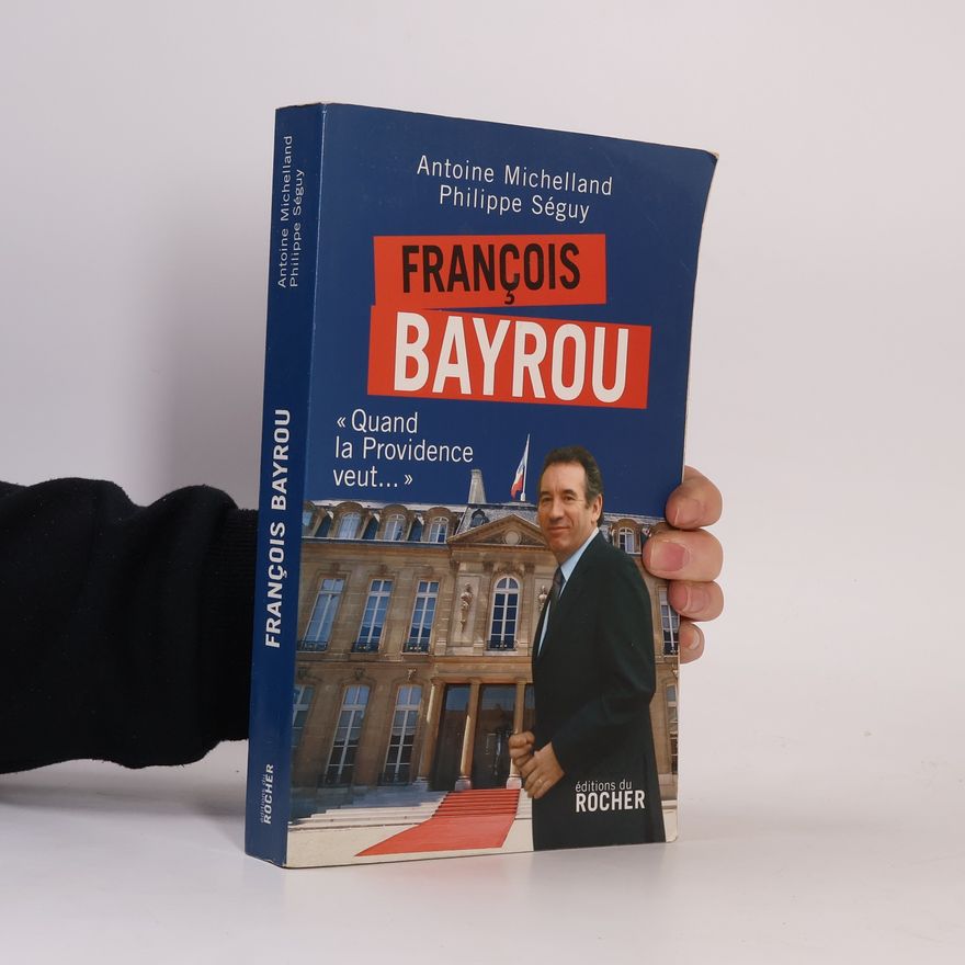 Antoine Michelland François Bayrou - "Quand la Providence veut..."