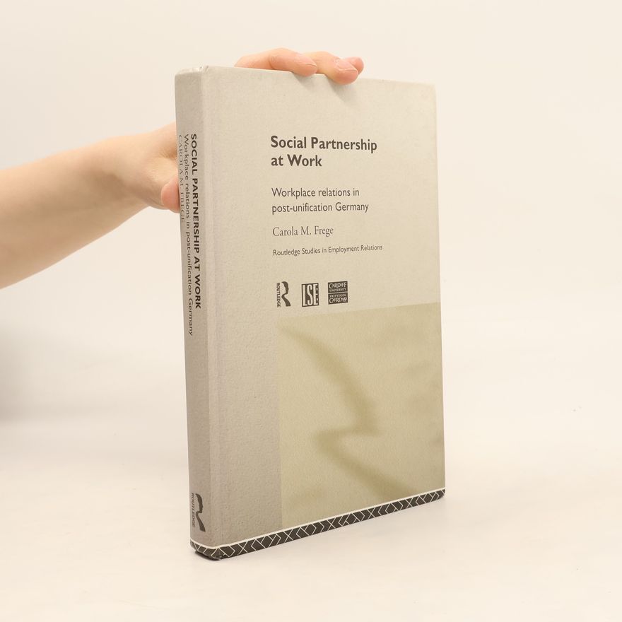 Carola M. Frege Routledge Studies in Employment Relations - 2: Social Partnership at Work