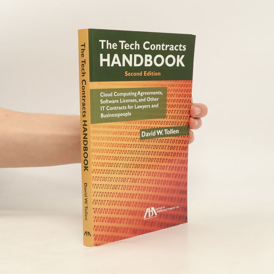 David W. Tollen The Tech Contracts Handbook: Cloud Computing Agreements, Software Licenses, And Other IT Contracts For Lawyers And Businesspeople - Second Edition