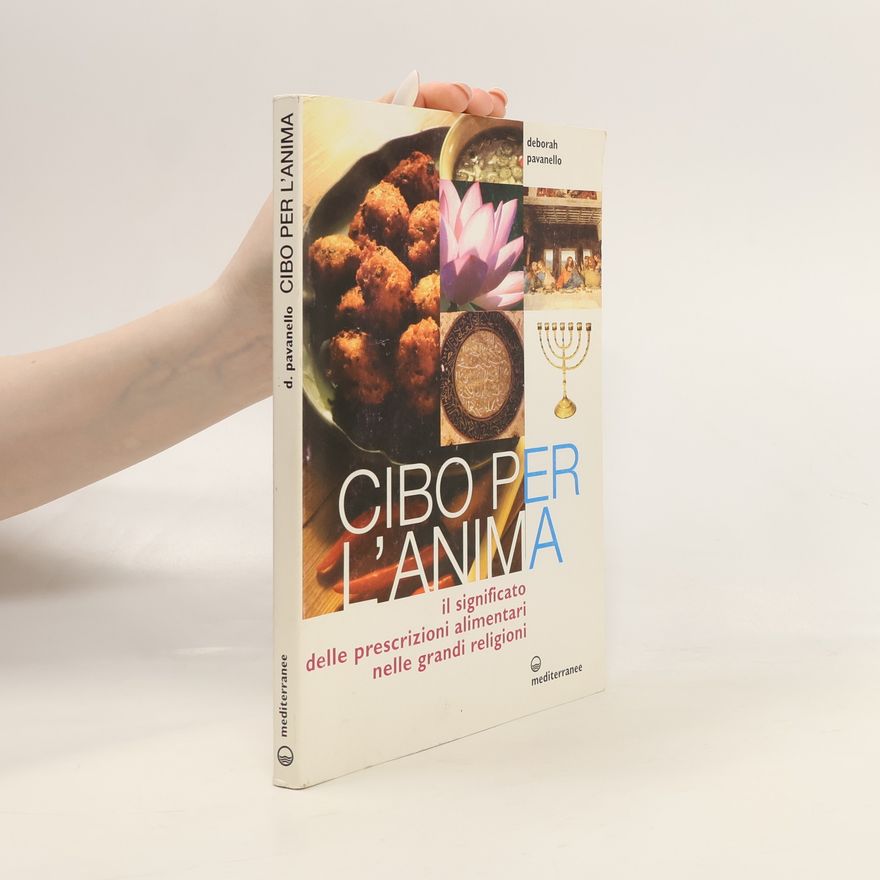 Deborah Pavanello Cibo per l'anima. Il significato delle prescrizioni alimentari nelle grandi religioni