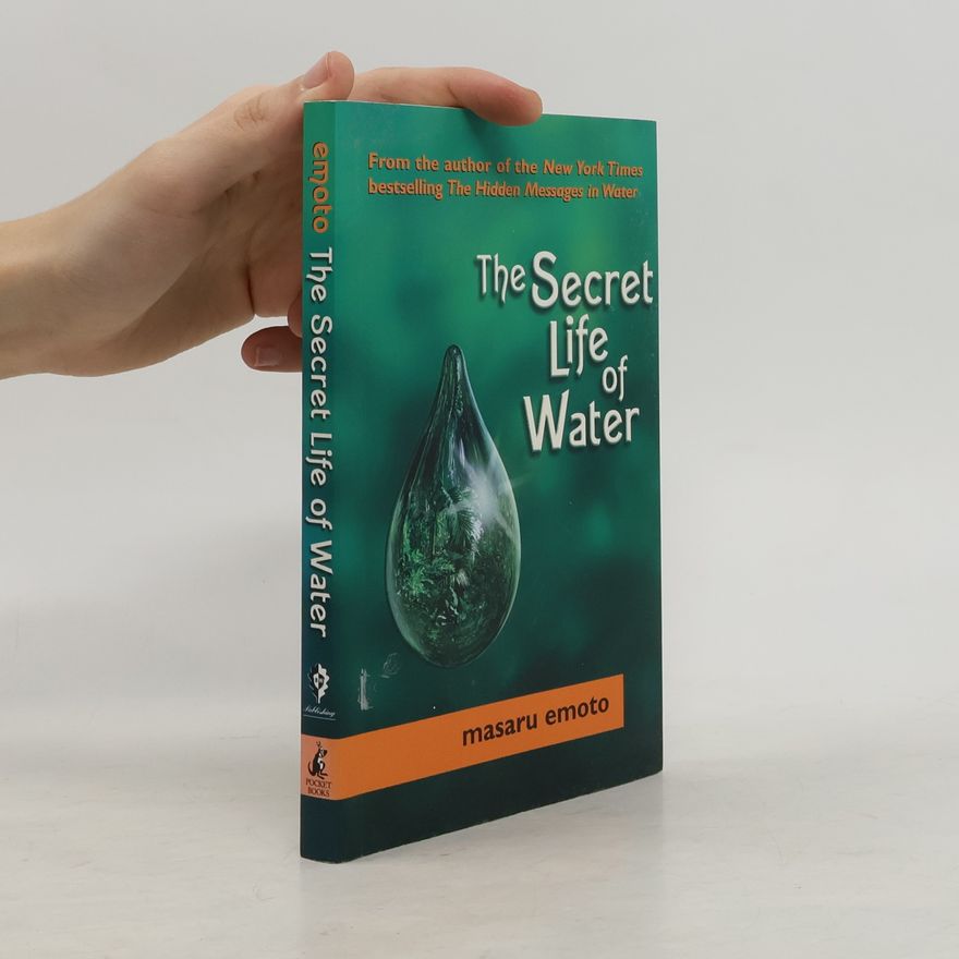 Masaru Emoto The Secret Life of Water
