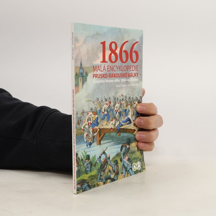 Aleš Chvojka 1866: Malá encyklopedie prusko-rakouské války k expozici Muzea války 1866 na Chlumu
